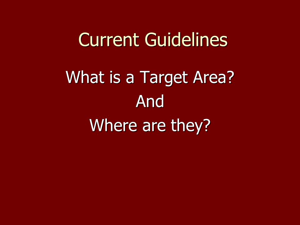 Current Guidelines Current Guidelines What is a Target Area And Where are they