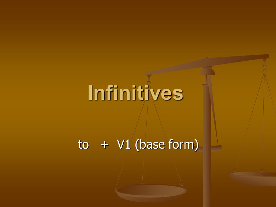 Infinitives to + V1 (base form)