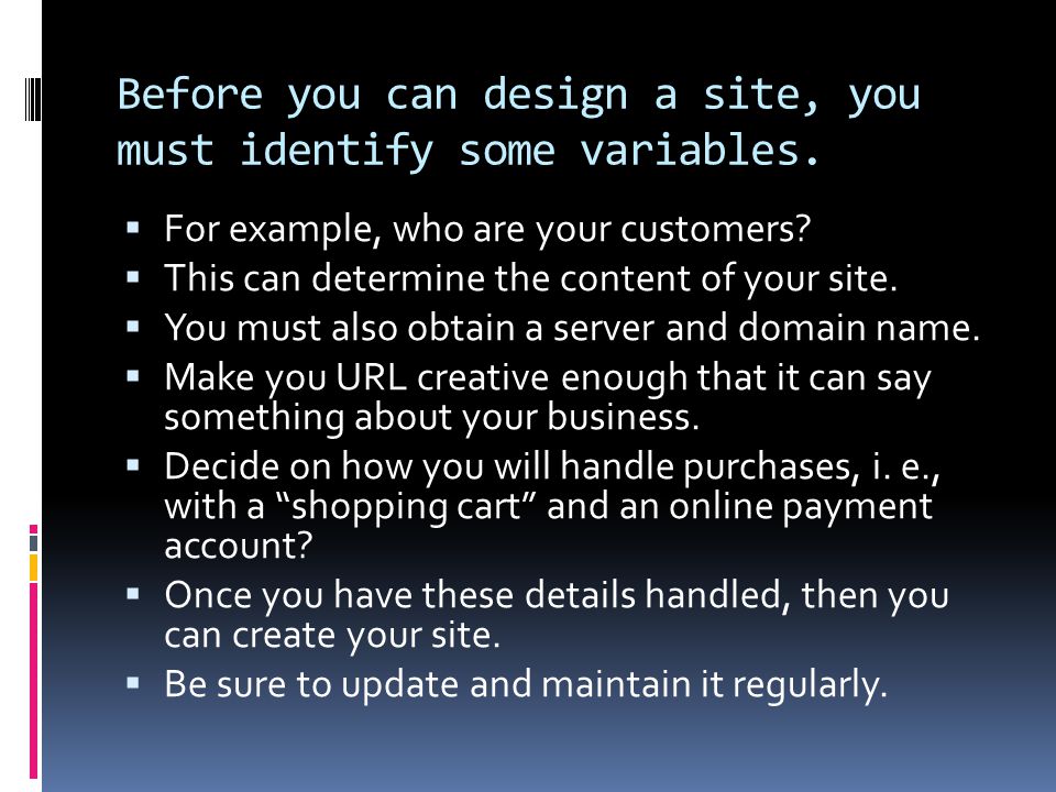 Before you can design a site, you must identify some variables.