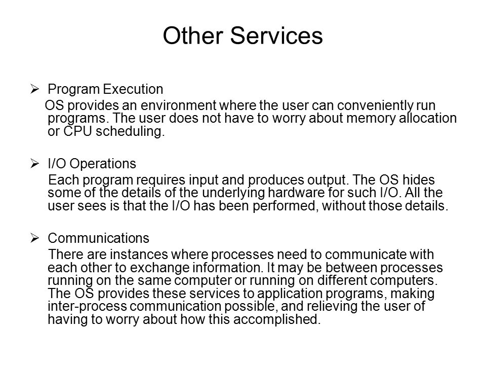 Other Services  Program Execution OS provides an environment where the user can conveniently run programs.