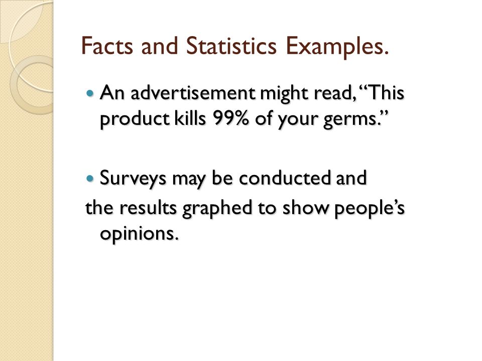 Facts and Statistics In this persuasive technique, numbers, tables, and graphs are used to show statistics of both sides.