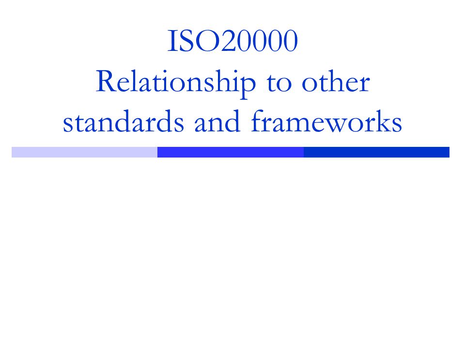 ISO20000 Relationship to other standards and frameworks