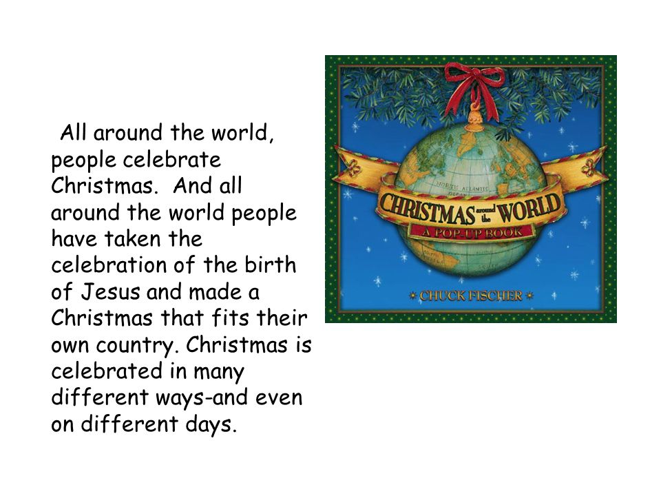 All around the world, people celebrate Christmas.