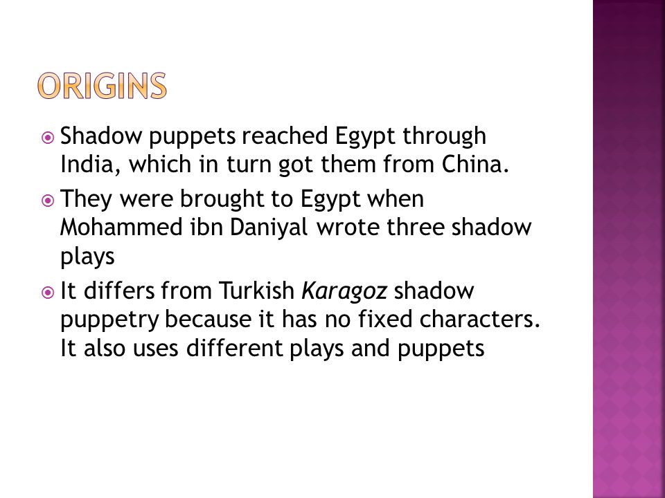  Shadow puppets reached Egypt through India, which in turn got them from China.