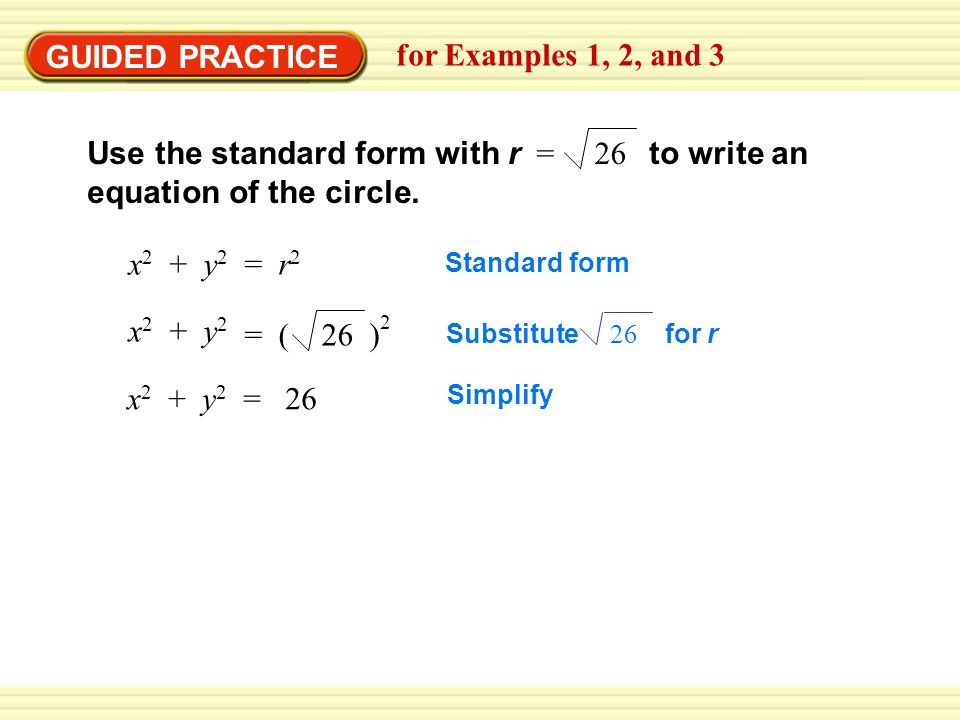 GUIDED PRACTICE for Examples 1, 2, and 3 Use the standard form with r to write an equation of the circle.