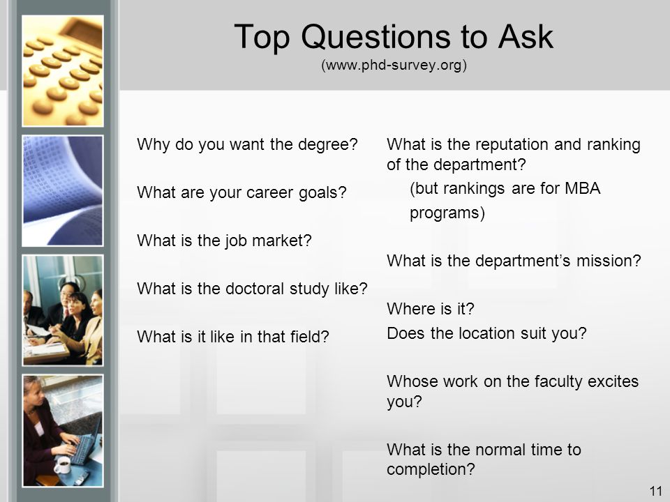Top Questions to Ask (  Why do you want the degree.