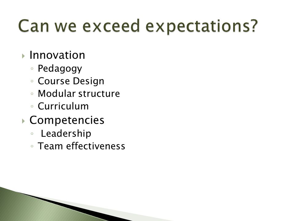  Innovation ◦ Pedagogy ◦ Course Design ◦ Modular structure ◦ Curriculum  Competencies ◦ Leadership ◦ Team effectiveness
