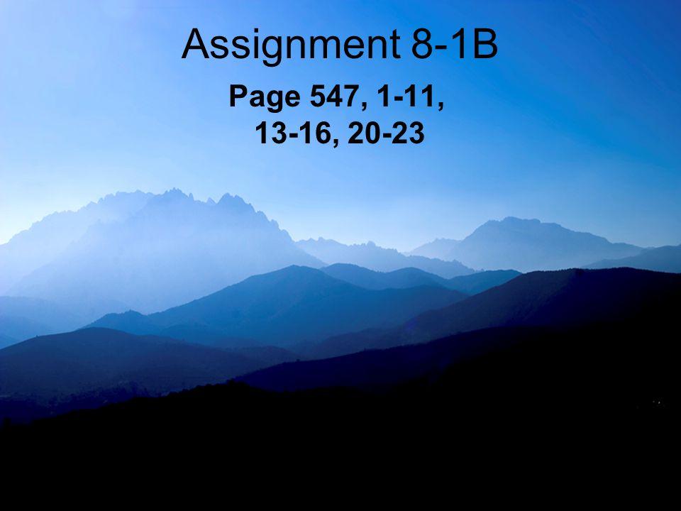 Assignment 8-1B Page 547, 1-11, 13-16, 20-23