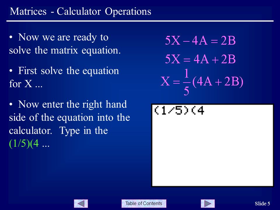 Table of Contents Matrices - Calculator Operations The graphing calculator  can be used to do a variety of matrix calculations, as shown in the  following. - ppt download
