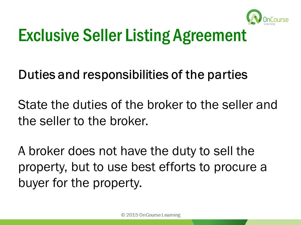 Exclusive Seller Listing Agreement Duties and responsibilities of the parties State the duties of the broker to the seller and the seller to the broker.