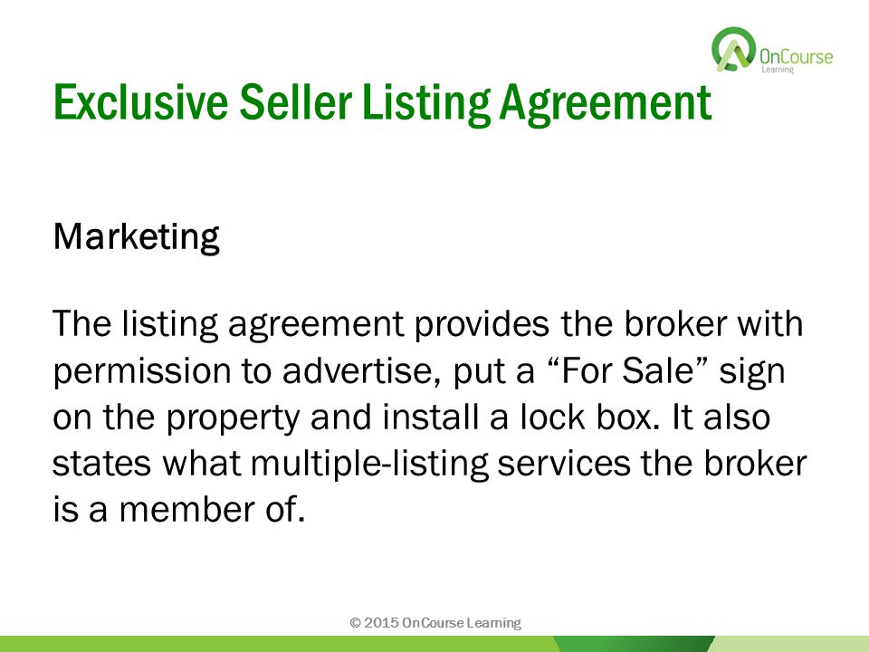 Exclusive Seller Listing Agreement Marketing The listing agreement provides the broker with permission to advertise, put a For Sale sign on the property and install a lock box.