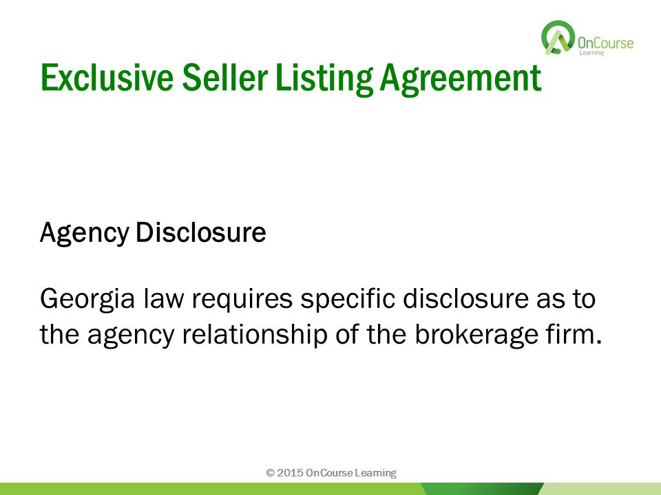 Exclusive Seller Listing Agreement Agency Disclosure Georgia law requires specific disclosure as to the agency relationship of the brokerage firm.