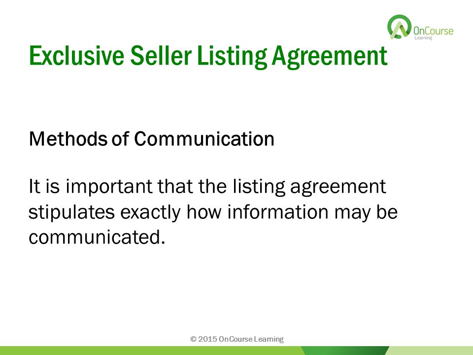 Exclusive Seller Listing Agreement Methods of Communication It is important that the listing agreement stipulates exactly how information may be communicated.