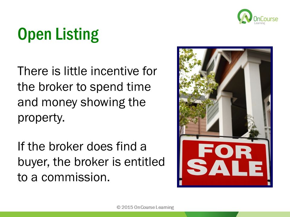 Open Listing There is little incentive for the broker to spend time and money showing the property.