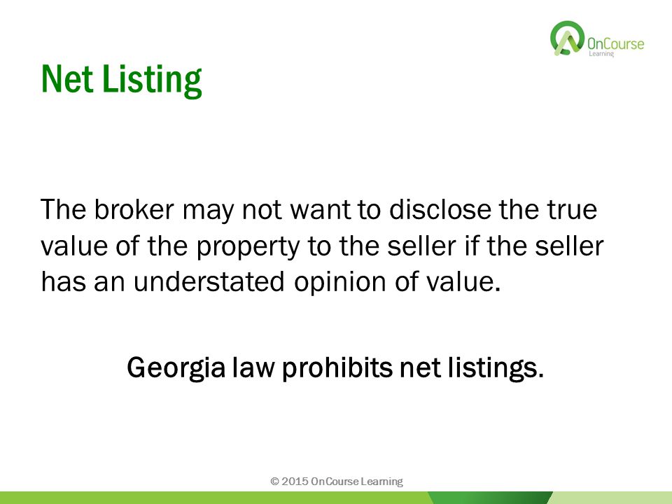 Net Listing The broker may not want to disclose the true value of the property to the seller if the seller has an understated opinion of value.
