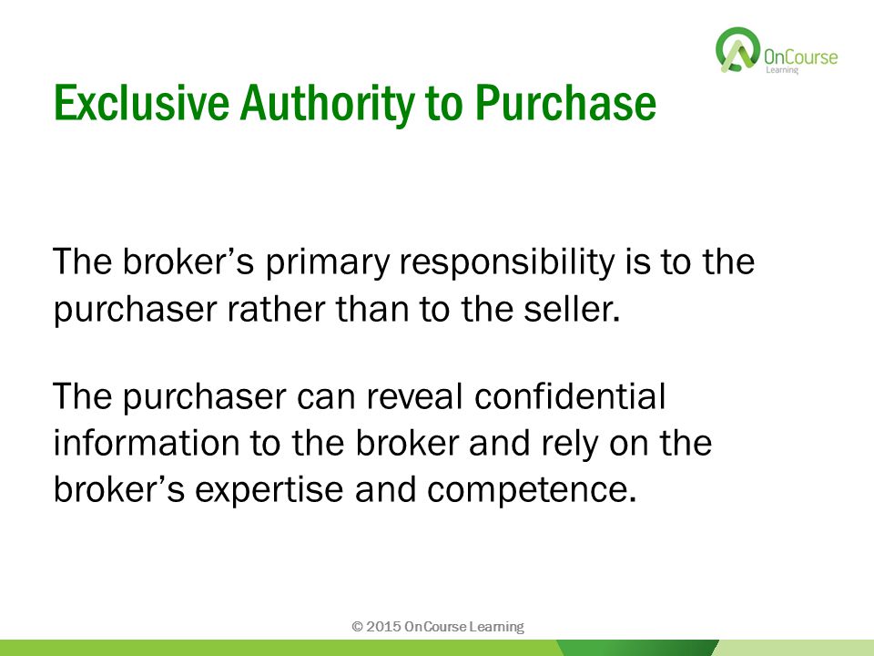 Exclusive Authority to Purchase The broker’s primary responsibility is to the purchaser rather than to the seller.