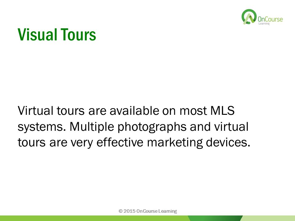 Visual Tours Virtual tours are available on most MLS systems.