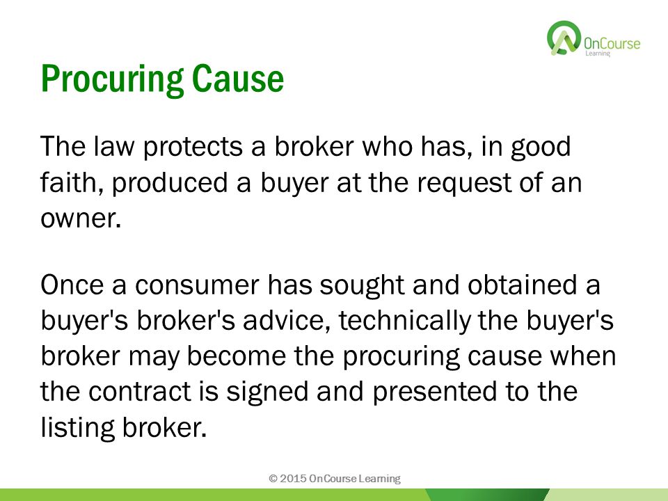 Procuring Cause The law protects a broker who has, in good faith, produced a buyer at the request of an owner.