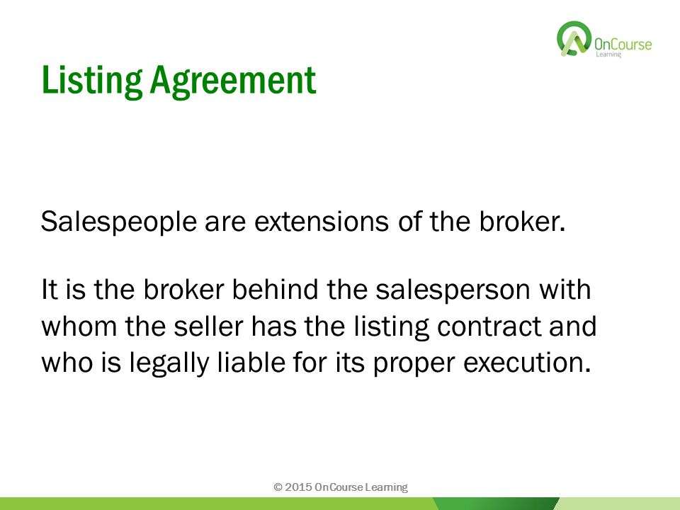 Listing Agreement Salespeople are extensions of the broker.