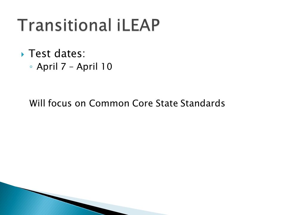  Test dates: ◦ April 7 – April 10 Will focus on Common Core State Standards