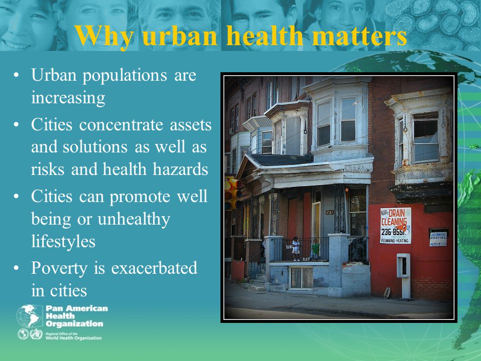 Why urban health matters Urban populations are increasing Cities concentrate assets and solutions as well as risks and health hazards Cities can promote well being or unhealthy lifestyles Poverty is exacerbated in cities