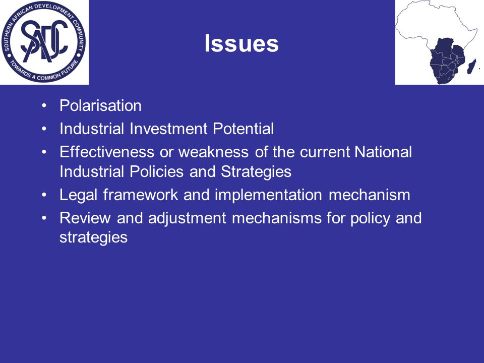 Issues Polarisation Industrial Investment Potential Effectiveness or weakness of the current National Industrial Policies and Strategies Legal framework and implementation mechanism Review and adjustment mechanisms for policy and strategies