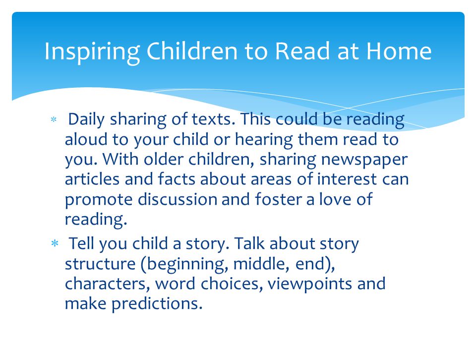  Daily sharing of texts. This could be reading aloud to your child or hearing them read to you.