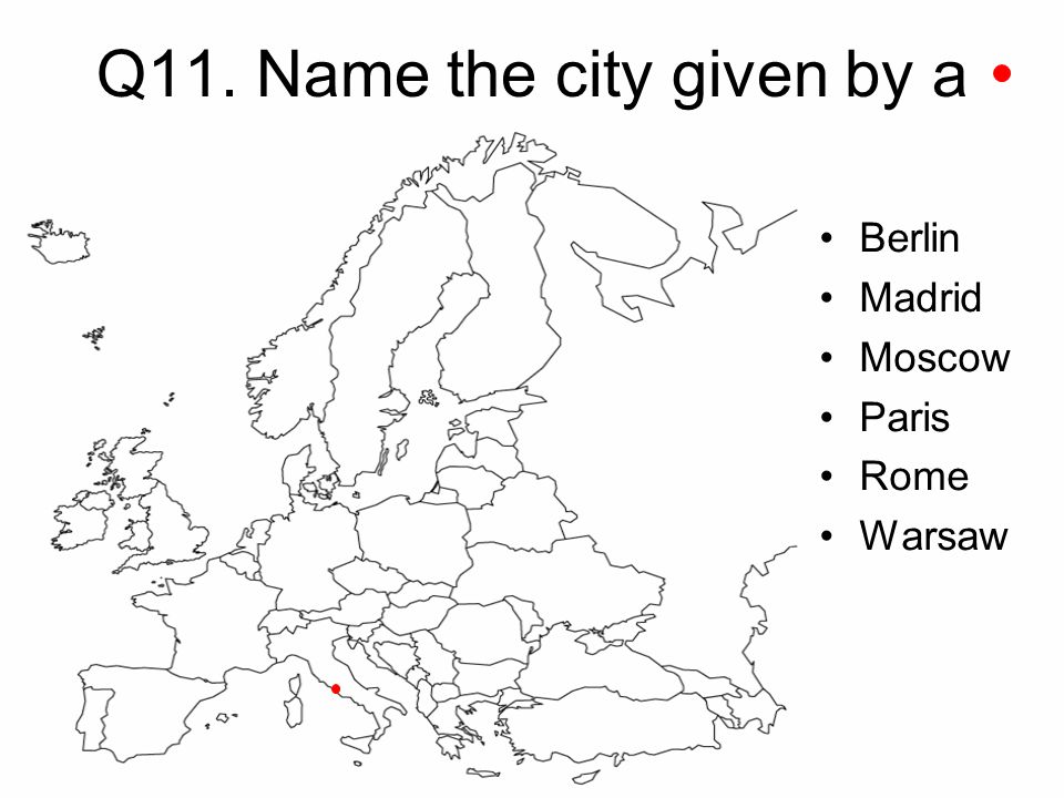 Q11. Name the city given by a Berlin Madrid Moscow Paris Rome Warsaw