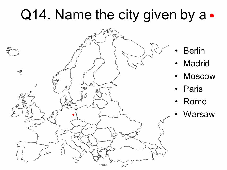Q14. Name the city given by a Berlin Madrid Moscow Paris Rome Warsaw