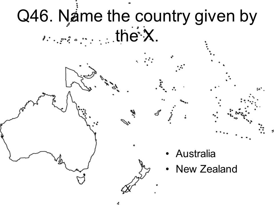 Q46. Name the country given by the X. Australia New Zealand X