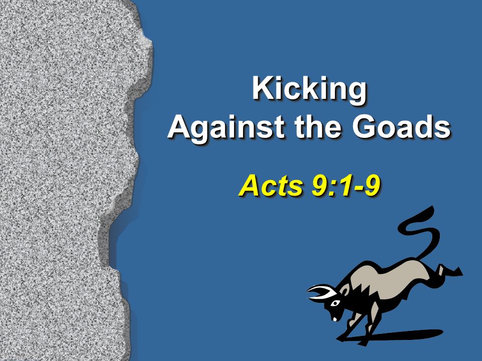 Kicking Against the Goads Acts 9:1-9