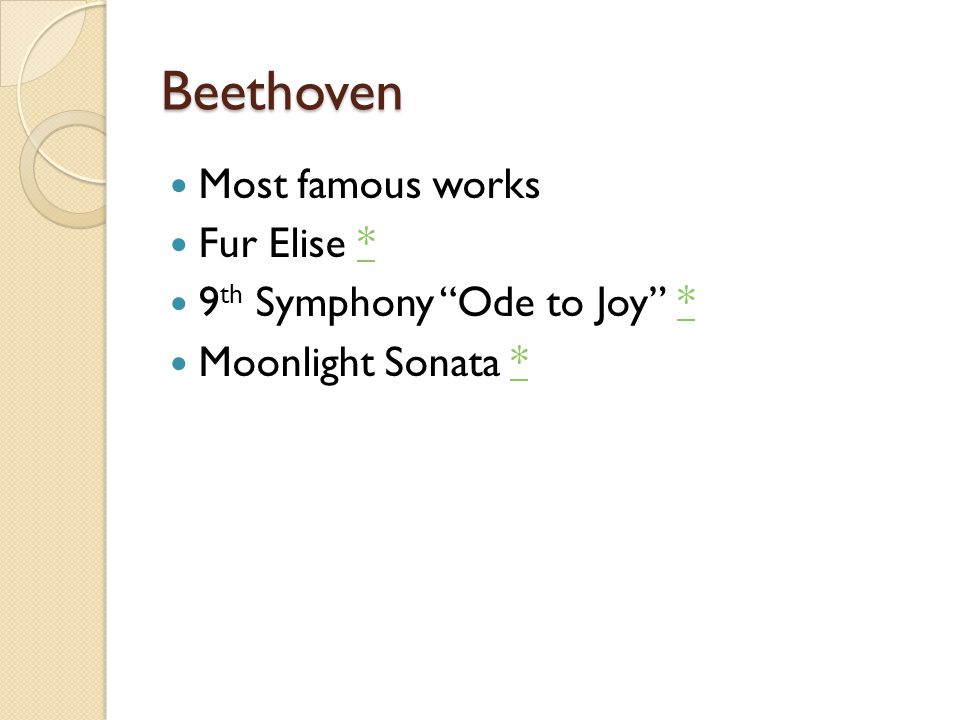 Beethoven Most famous works Fur Elise ** 9 th Symphony Ode to Joy ** Moonlight Sonata **
