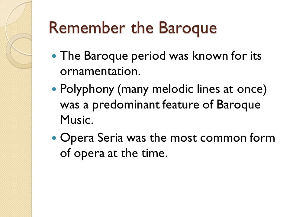 Remember the Baroque The Baroque period was known for its ornamentation.