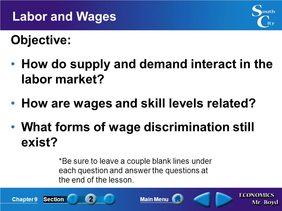 Chapter 9SectionMain Menu Labor and Wages Objective: How do supply and demand interact in the labor market.