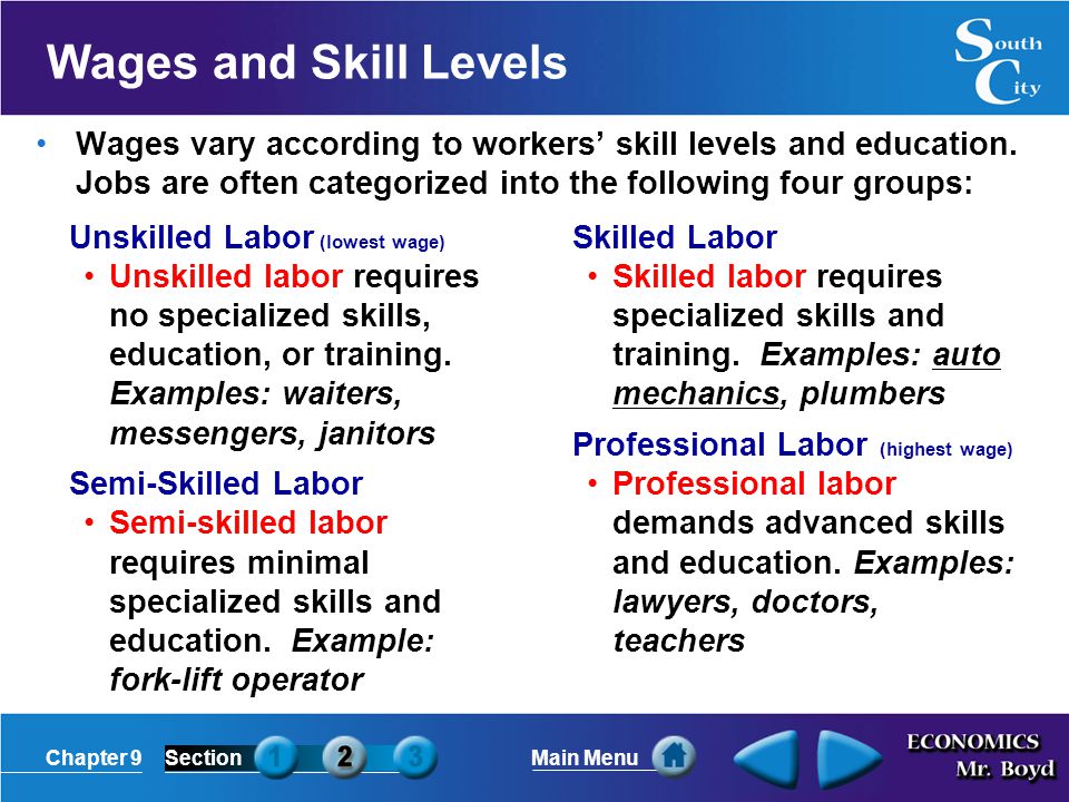 Chapter 9SectionMain Menu Wages and Skill Levels Wages vary according to workers’ skill levels and education.