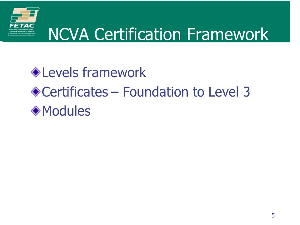 5 NCVA Certification Framework Levels framework Certificates – Foundation to Level 3 Modules
