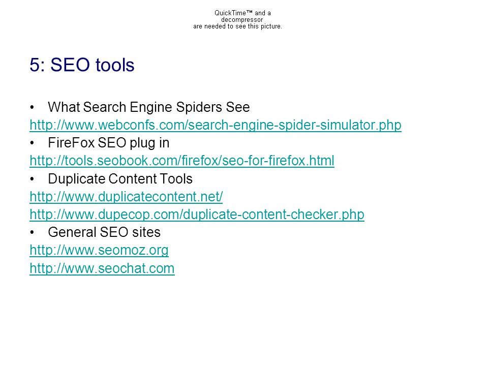 5: SEO tools What Search Engine Spiders See   FireFox SEO plug in   Duplicate Content Tools     General SEO sites