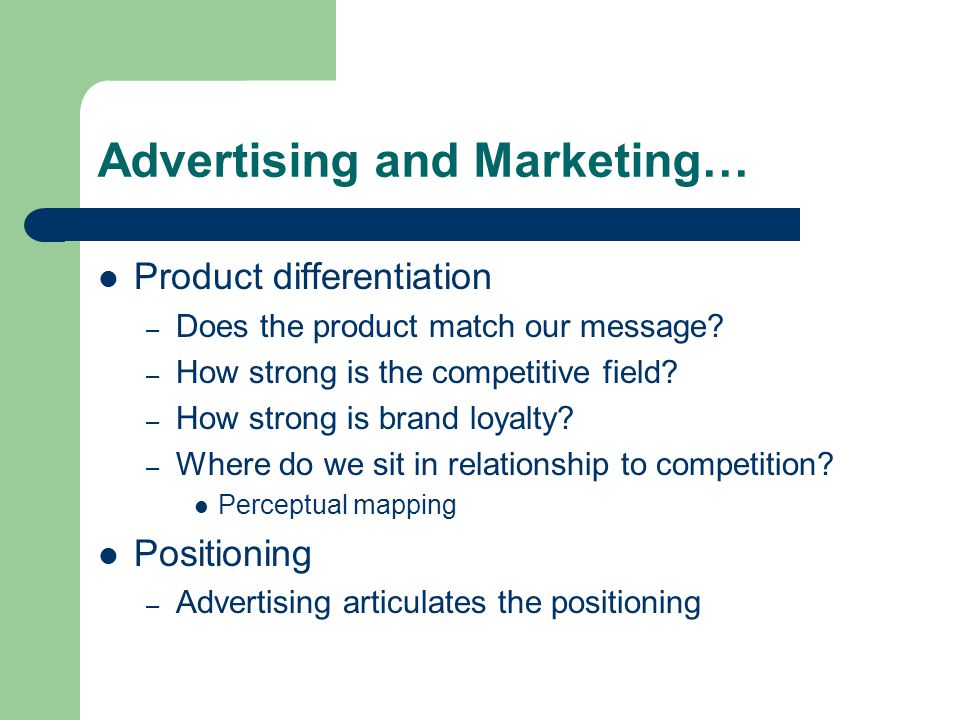 Advertising and Marketing… Product differentiation – Does the product match our message.