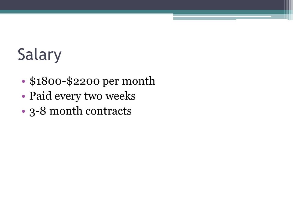 Salary $1800-$2200 per month Paid every two weeks 3-8 month contracts
