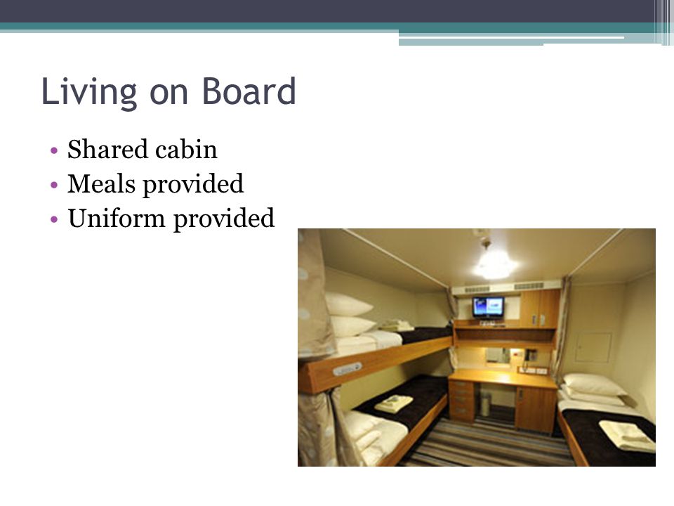 Living on Board Shared cabin Meals provided Uniform provided