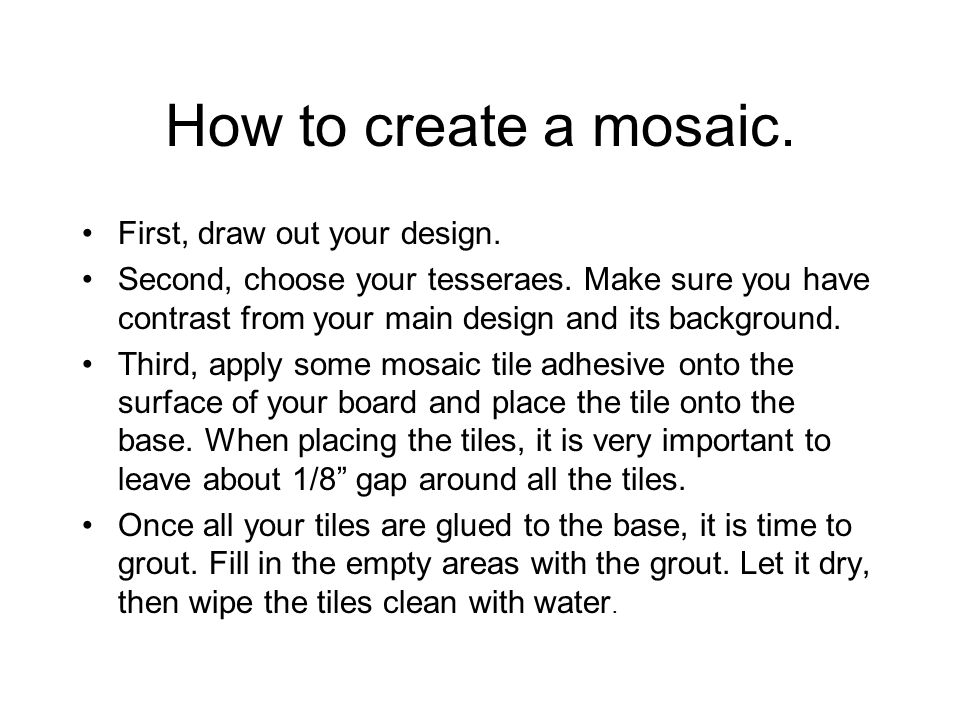 How to create a mosaic. First, draw out your design.