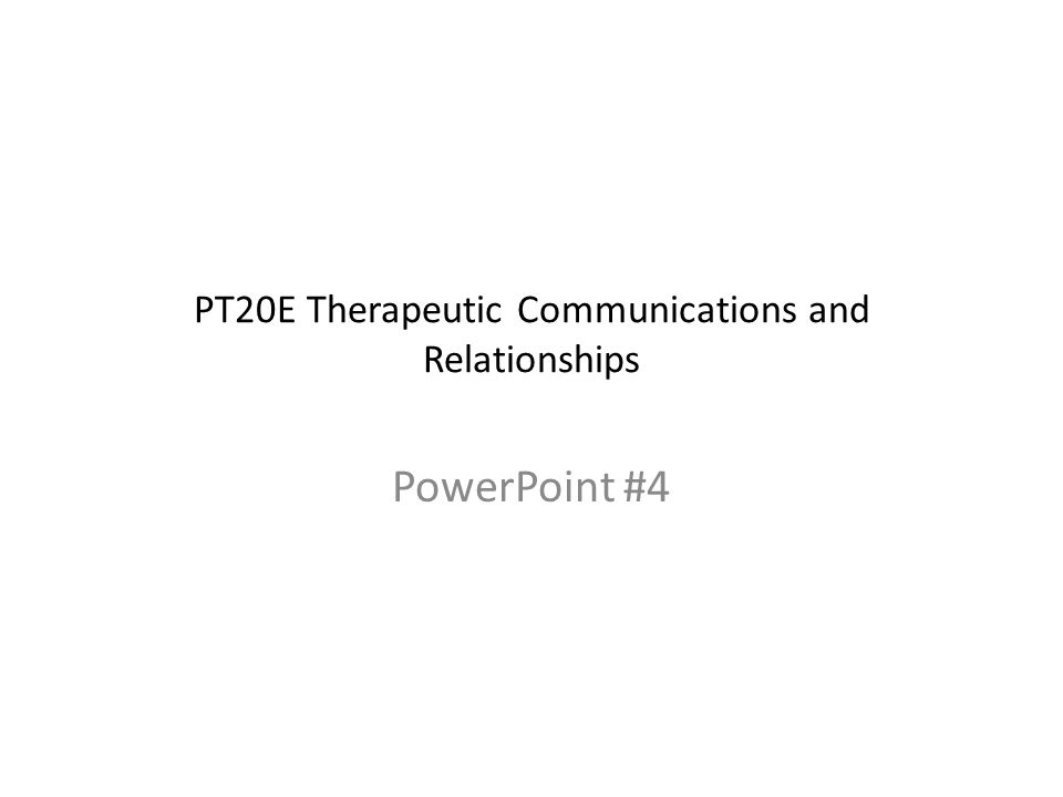 pt20e therapeutic communications and relationships powerpoint 4 relationships powerpoint