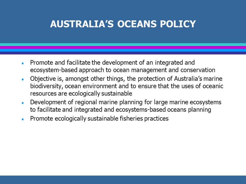 NATIONAL RESPONSES AND POLICIES FOR PROTECTING THE MARINE ENVIRONMENT  Australia’s National Oceans Policy  Canada’s Oceans Act  European Union Green Paper on Fisheries