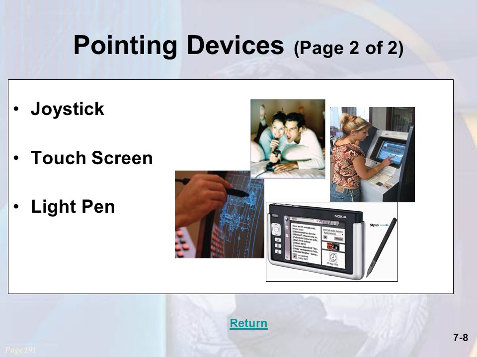7-8 Pointing Devices (Page 2 of 2) Joystick Touch Screen Light Pen Page 191 Return