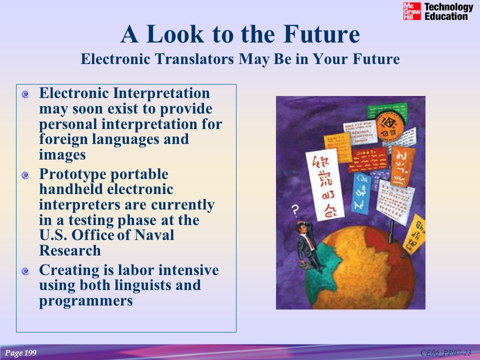CE06_PP07-23 A Look to the Future Electronic Translators May Be in Your Future Electronic Interpretation may soon exist to provide personal interpretation for foreign languages and images Prototype portable handheld electronic interpreters are currently in a testing phase at the U.S.