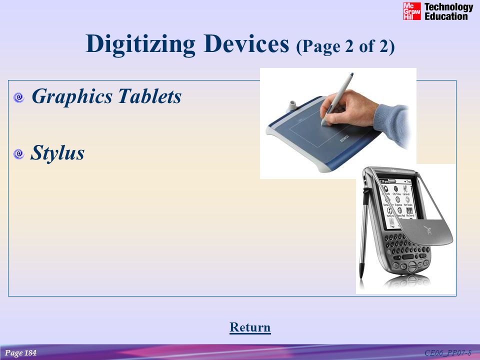 CE06_PP07-8 Digitizing Devices (Page 2 of 2) Graphics Tablets Stylus Page 184 Return