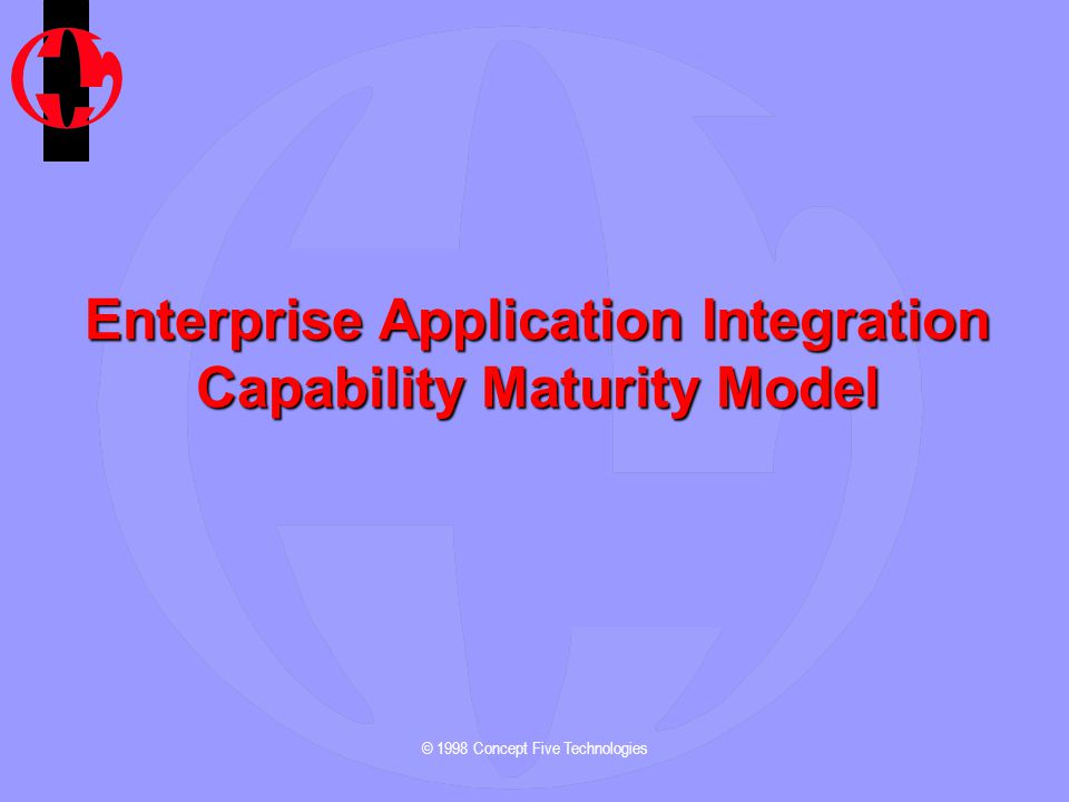 © 1998 Concept Five Technologies Enterprise Application Integration Capability Maturity Model