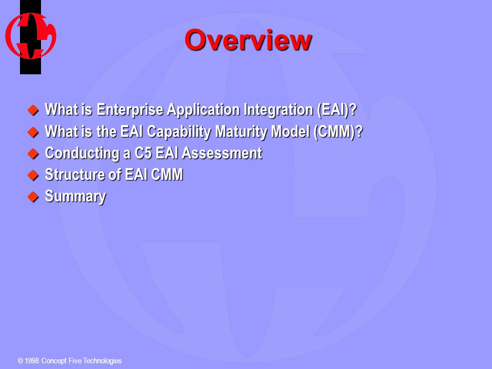 © 1998 Concept Five Technologies Overview u What is Enterprise Application Integration (EAI).