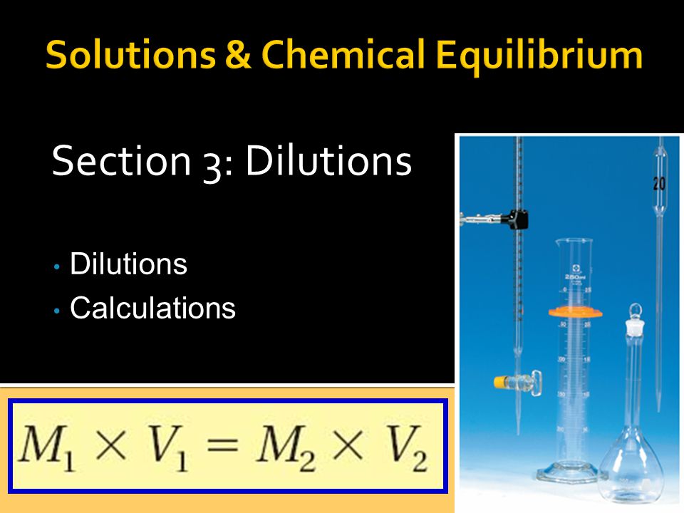 Section 3: Dilutions Dilutions Calculations