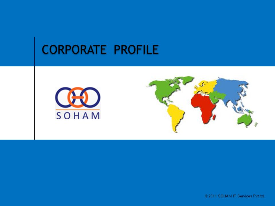 1 SOHAM IT SERVICES PVT LTD CORPORATE PROFILE © 2011 SOHAM IT Services Pvt ltd